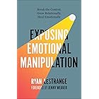 Exposing Emotional Manipulation: Break the Control, Grow Relationally, Heal Emotionally