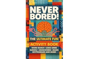 Never Bored! The Ultimate Fun Activity Book for Adults: Word Search, Logic Grids, Sudoku, Crosswords, Mazes, Cryptograms and More!