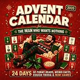 The Man Who Wants Nothing - Advent Calendar 2026: A Ready-to-Gift Advent Calendar for Adults with 24 Days of Funny Reads, Weird Facts, Couch Trivia &amp; Mini Games for Him, Husbands &amp; Boyfriends