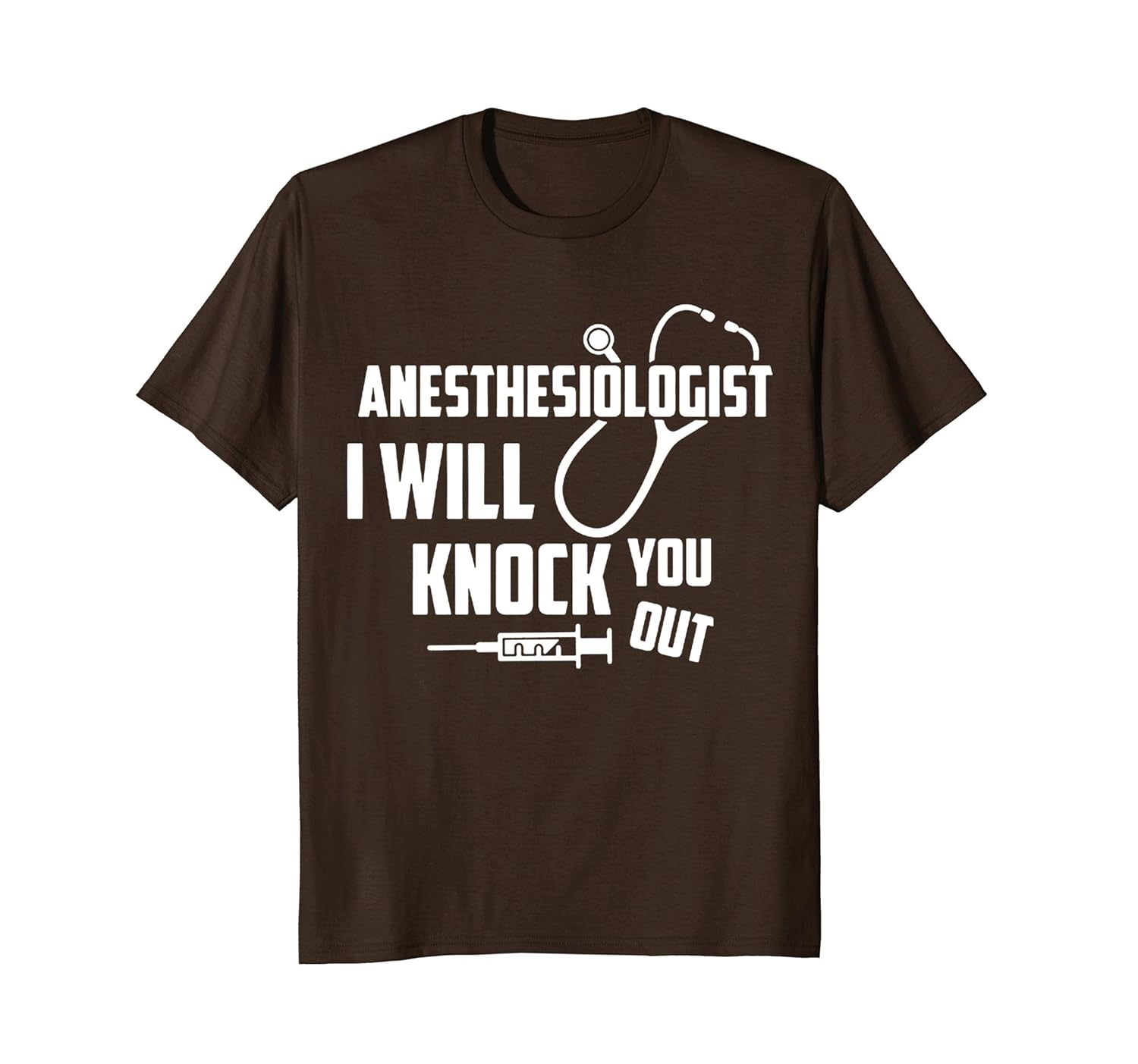 ANESTHESIOLOGIST - I WILL KNOCK YOU OUT T SHIRT-anz