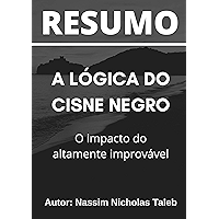 Resumo - A lógica do Cisne Negro: O impacto do altamente improvável (The Black Swan): Baseado no livro do autor Nassim… book cover