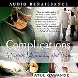 Complications: A Surgeon's Notes on an Imperfect Science