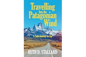 Travelling Into the Patagonian Wind: A Solo Journey to Joy