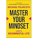 Master Your Mindset: Live a Meaningful Life