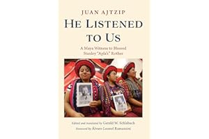 He Listened to Us: A Maya Witness to Blessed Stanley "Apla's" Rother