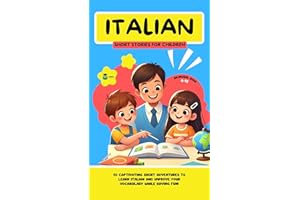 ITALIAN Short Stories for Children (Bilingual): 20 Captivating Short Stories to Learn Italian and Improve Vocabulary While Ha