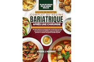 LE LIVRE DE RECETTES COMPLET DU RÉGIME BARIATRIQUE APRÈS UNE CHIRURGIE: Des plats délicieux accompagnés de conseils étape par
