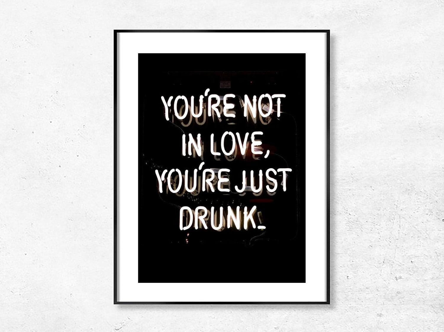 Neon Wall Decor Poster You Re Not In Love You Re Just Drunk Sassy Quote Print Neon Quote Print Gift For Her Humorous Quote Amazon Com
