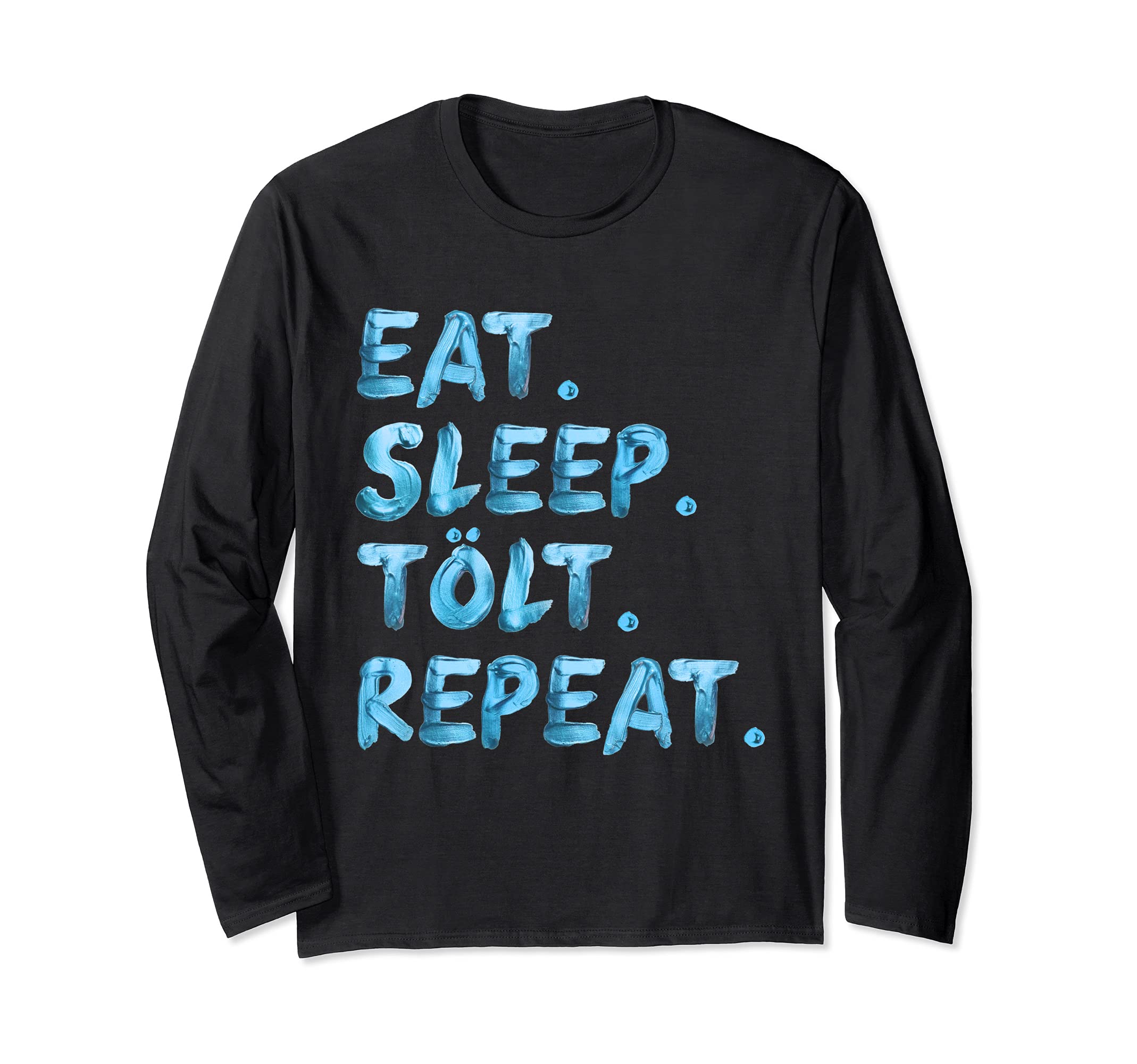Eat Sleep Tolt Repeat Icelandic Pony Iceland Horse Women Men Long Sleeve T-Shirt