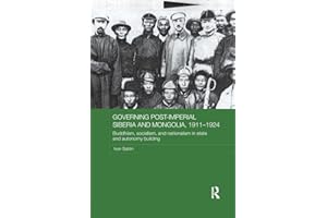 Governing Post-Imperial Siberia and Mongolia, 1911-1924: Buddhism, Socialism and Nationalism in State and Autonomy Building