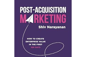 Post-Acquisition Marketing: How to Create Enterprise Value in the First 100 Days
