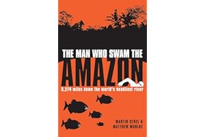 The Man Who Swam the �鶹��: 3,274 Miles Down the World's Deadliest River