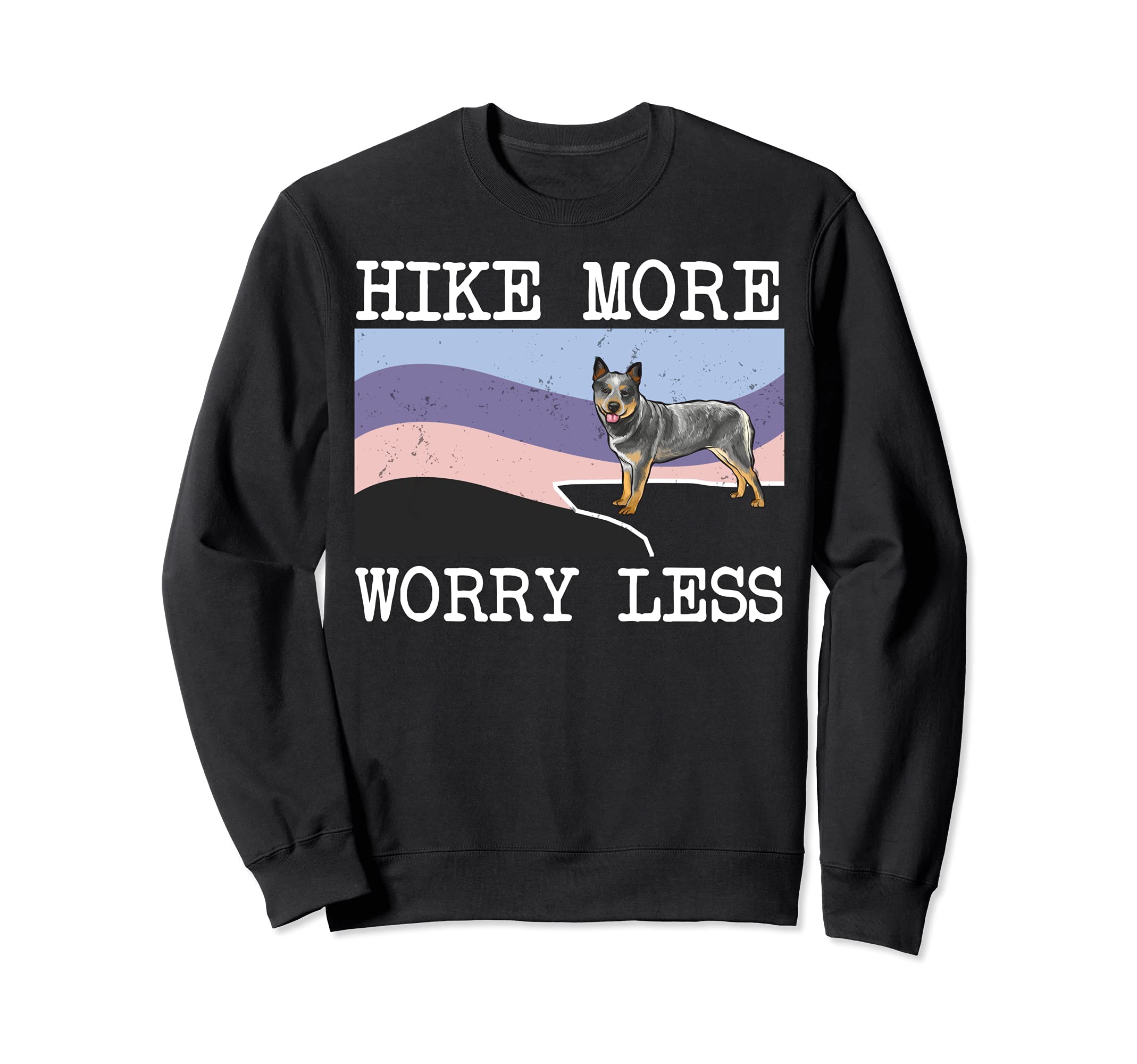 Australian Cattle Dog Hike More Worry Less Graphic Hiking Sweatshirt
