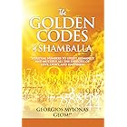 The Golden Codes of Shamballa: Spiritual numbers to uplift humanity and multiply all the energies of love, light, and happine