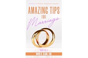 Amazing Tips For Marriage (Book 3 of 4): 90 Days to Greater Happiness Together