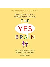 The Yes Brain: How to Cultivate Courage, Curiosity, and Resilience in Your Child