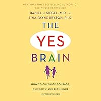 The Yes Brain: How to Cultivate Courage, Curiosity, and Resilience in Your Child