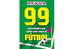 99 curiosidades que nadie sabe sobre el fútbol / 99 Curiosities No One Knows About Soccer (Spanish Edition)