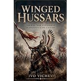 Winged Hussars: The rise, war, and legend of Poland's elite cavalry