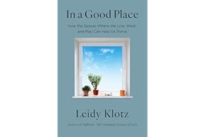 In a Good Place: How the Spaces Where We Live, Work, and Play Can Help Us Thrive