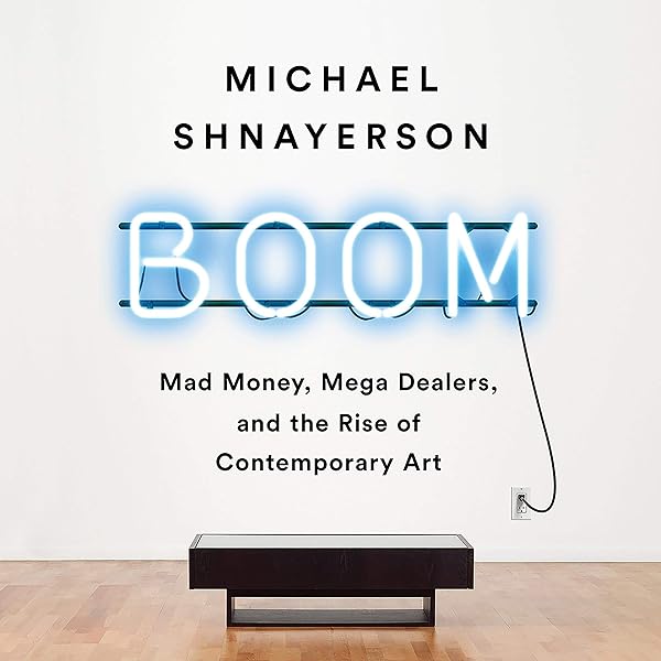 Amazon Com Boom Mad Money Mega Dealers And The Rise Of Contemporary Art Audible Audio Edition Michael Shnayerson Jonathan Davis Hachette Audio Audible Audiobooks