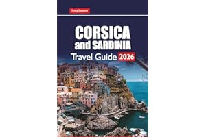 CORSICA and SARDINIA TRAVEL GUIDE 2026: Explore Top Beaches, Scenic Drives, Local Cuisine, Hiking Trails, and Cultural Attractions on the Mediterranean Islands