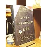 When Presidents Lie: A History of Official Deception and Its Consequences