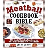The Meatball Cookbook Bible: Foods from Soups to Desserts-500 Recipes That Make the World Go Round