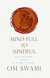 Mind Full to Mindful: Zen Wisdom From a Monk's Bowl