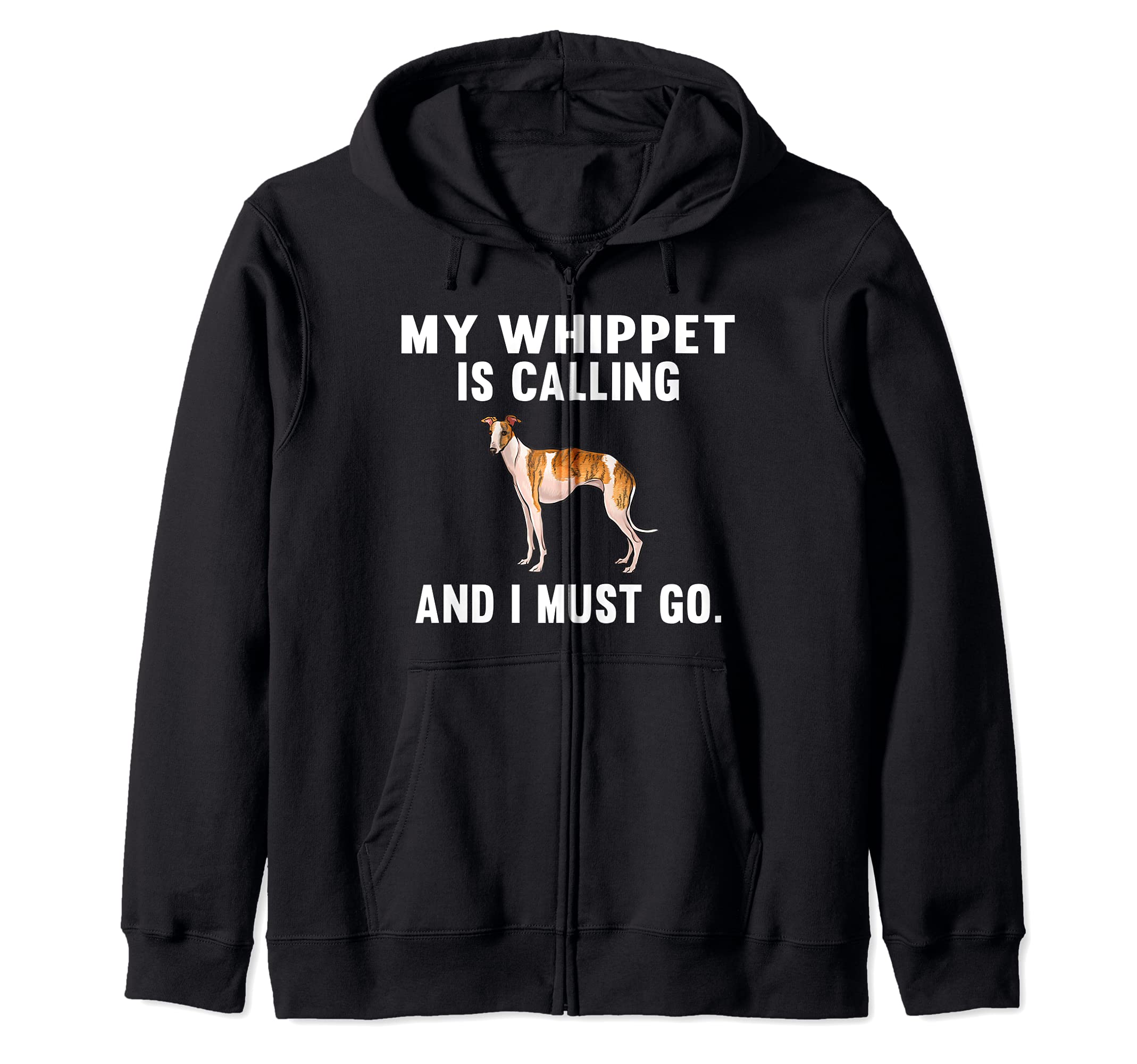 Funny My Whippet Is Calling And I Must Go Dog Zip Hoodie