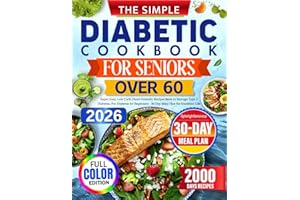 The Simple Diabetic Cookbook for Seniors Over 60: Super Easy, Low Carb, Heart-Friendly Recipes Book to Manage Type 2 Diabetes, Pre-Diabetes for Beginners - 30-Day Meal Plan for Healthier Life