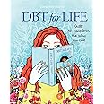 Dbt for Life: Skills to transform the way you live (Blue Lotus Press)