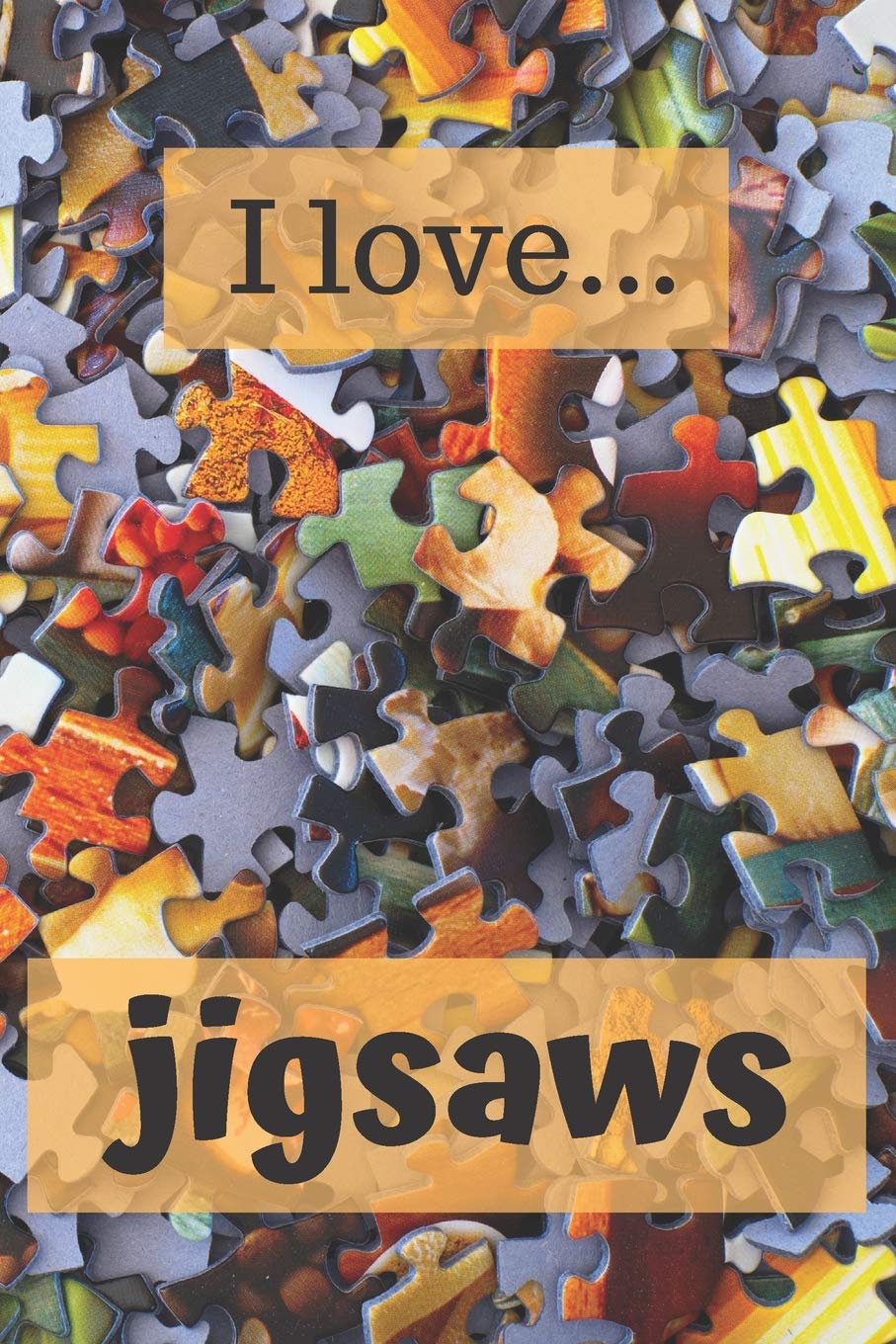I Love Jigsaws Lined Notebook Journal Ideal Gift For Jigsaw Puzzle Enthusiasts Cox Ms Donna A Amazon Com Books