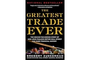 The Greatest Trade Ever: The Behind-the-Scenes Story of How John Paulson Defied Wall Street and Made Financial History