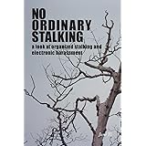 No Ordinary Stalking: a look at organized stalking and electronic harassment