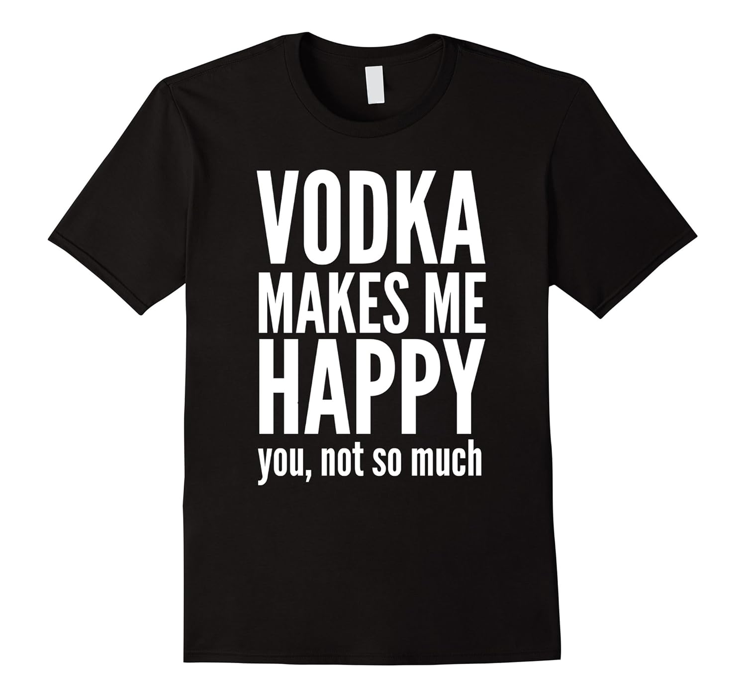 Vodka Makes Me Happy Funny Drinking TShirtCL Colamaga