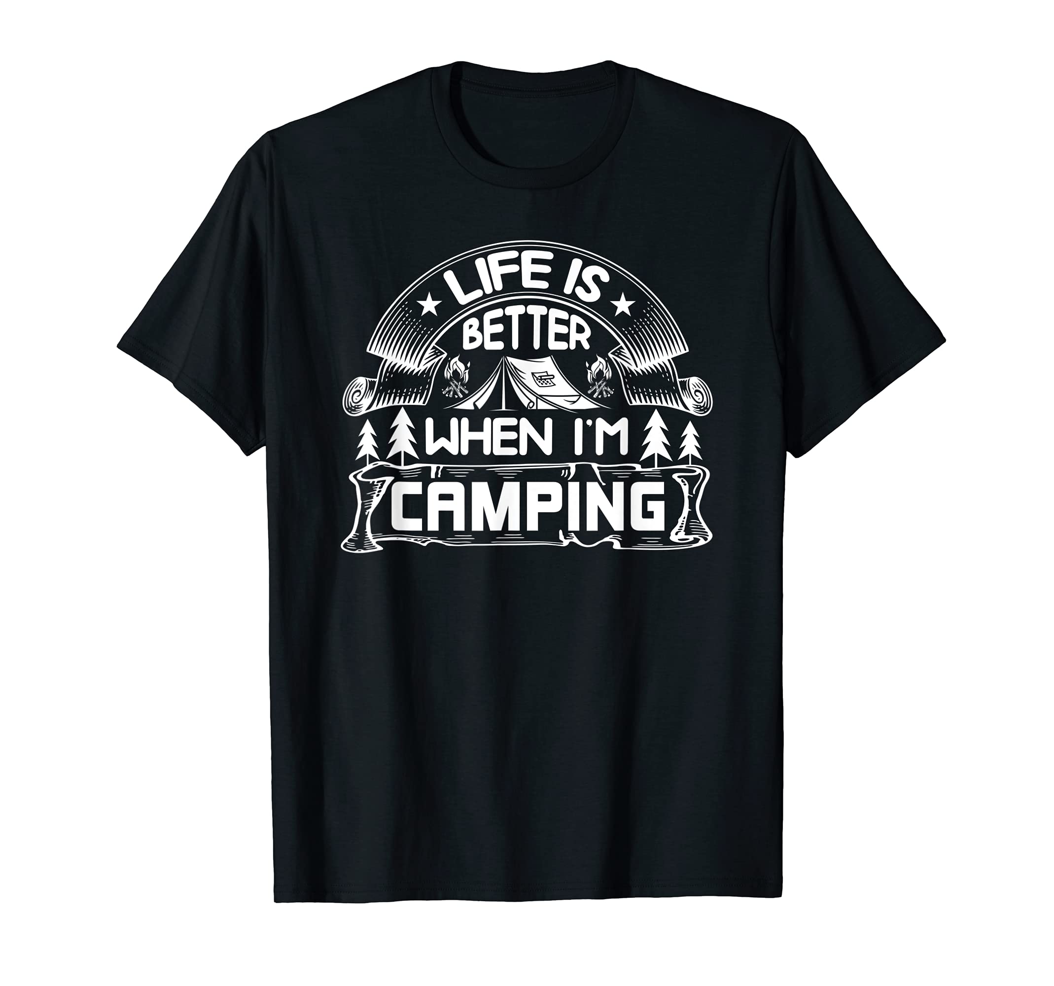 Life Is Better When Im Camping- Awesome Camping Camp Gear T-Shirt