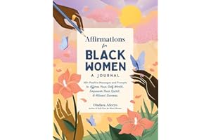 Affirmations for Black Women: A Journal: 100+ Positive Messages and Prompts to Affirm Your Self-Worth, Empower Your Spirit, & Attract Success (Self-Care for Black Women Series)