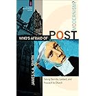 Who's Afraid of Postmodernism? (The Church and Postmodern Culture): Taking Derrida, Lyotard, and Foucault to Church