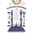 Revolutionary Brotherhood: Freemasonry and the Transformation of the American Social Order, 1730-1840 (Published by the Omohu