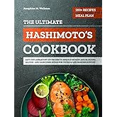 The Ultimate Hashimoto’s Cookbook: 200+ Anti-Inflammatory AIP Recipes and a 4-Week Meal Plan to Reduce Fatigue and Bloating — Gluten- and Dairy-Free Meals for Thyroid and Immune Support