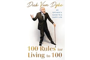 100 Rules for Living to 100: An Optimist's Guide to a Happy Life