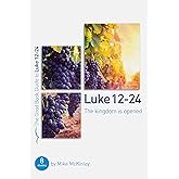 Luke 12-24: The kingdom is opened (Good Book Guides)