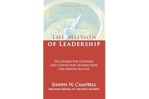 The Mission of Leadership: The Character, Courage, and Conviction Leaders Need for Mission Success