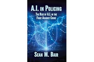 A.I. in Policing: The Rise of A.I. in the Fight Against Crime