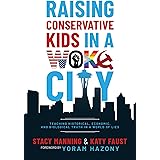 Raising Conservative Kids in a Woke City: Teaching Historical, Economic, and Biological Truth in a World of Lies