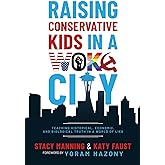 Raising Conservative Kids in a Woke City: Teaching Historical, Economic, and Biological Truth in a World of Lies