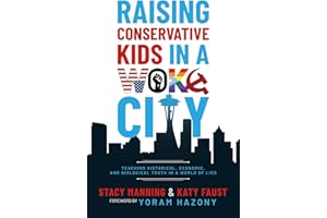 Raising Conservative Kids in a Woke City: Teaching Historical, Economic, and Biological Truth in a World of Lies