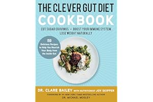 The Clever Gut Diet Cookbook: 150 Delicious Recipes to Help You Nourish Your Body from the Inside Out