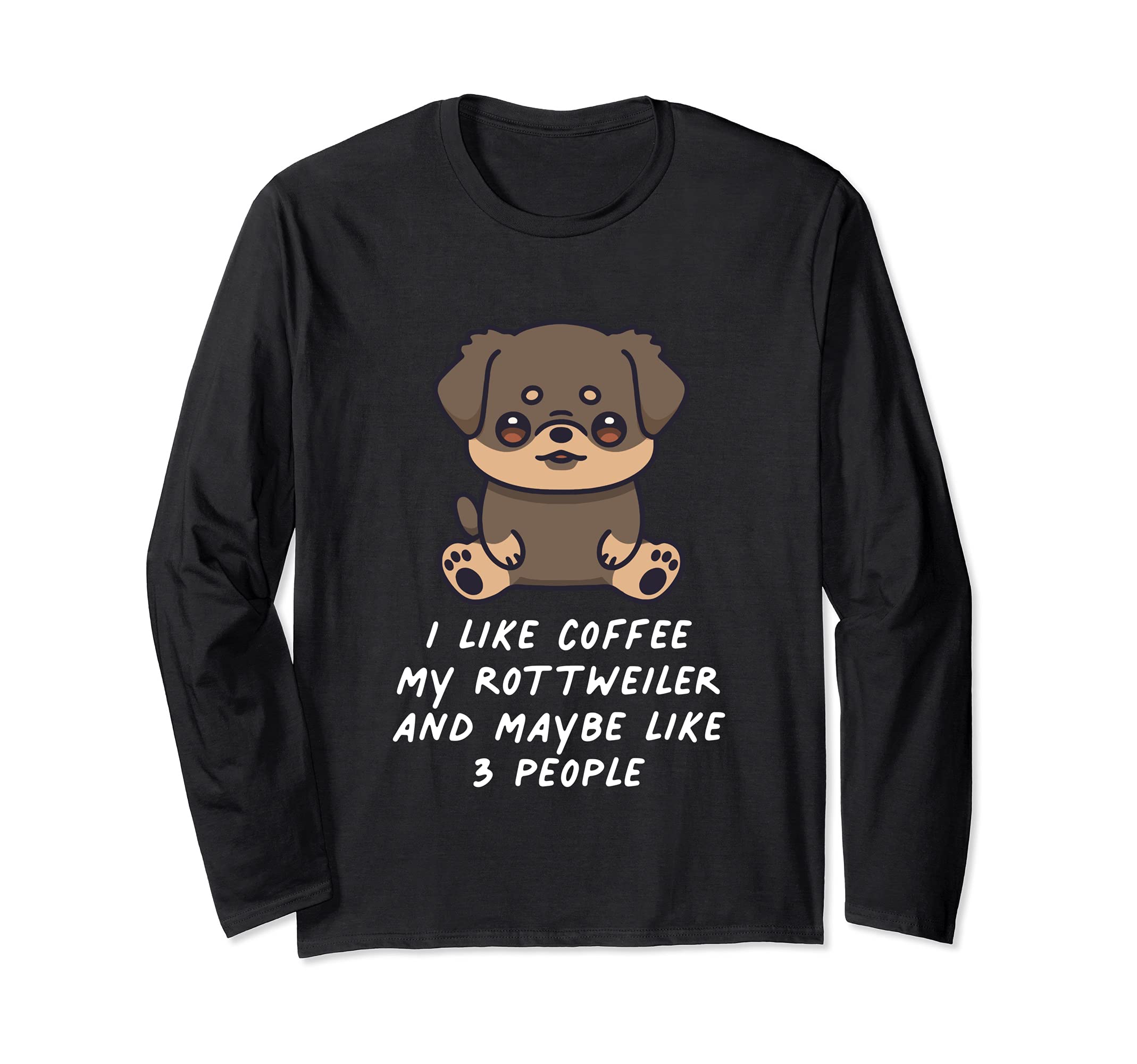 I Like Coffee My Rottweiler And Maybe 3 People Kawaii Dog Long Sleeve T-Shirt